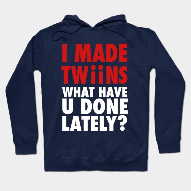 I Made Twins, What Have You Done Lately Hoodie by cloud9hopper